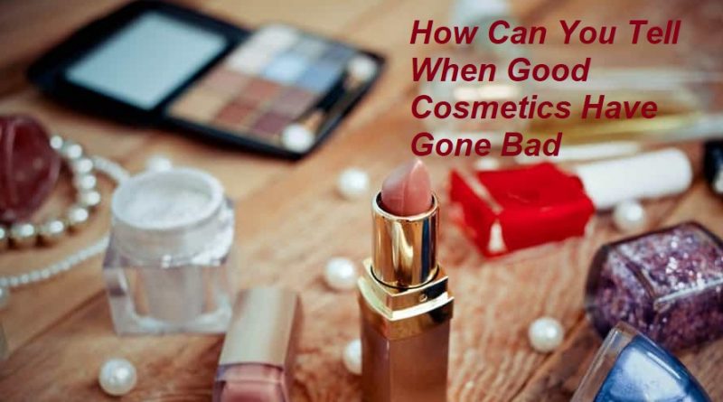 How Can You Tell When Good Cosmetics Have Gone Bad