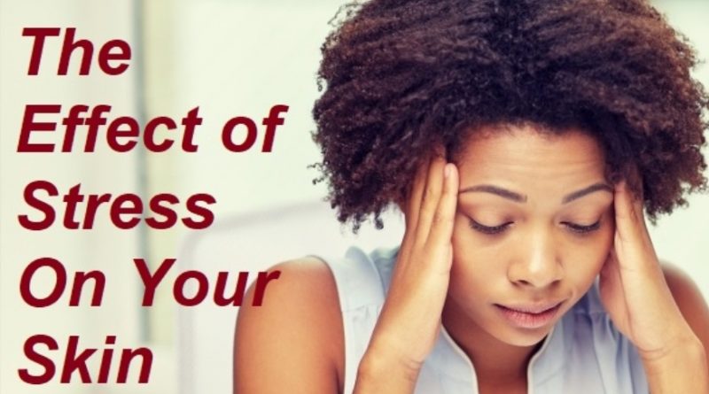 The Effect of Stress On Your Skin